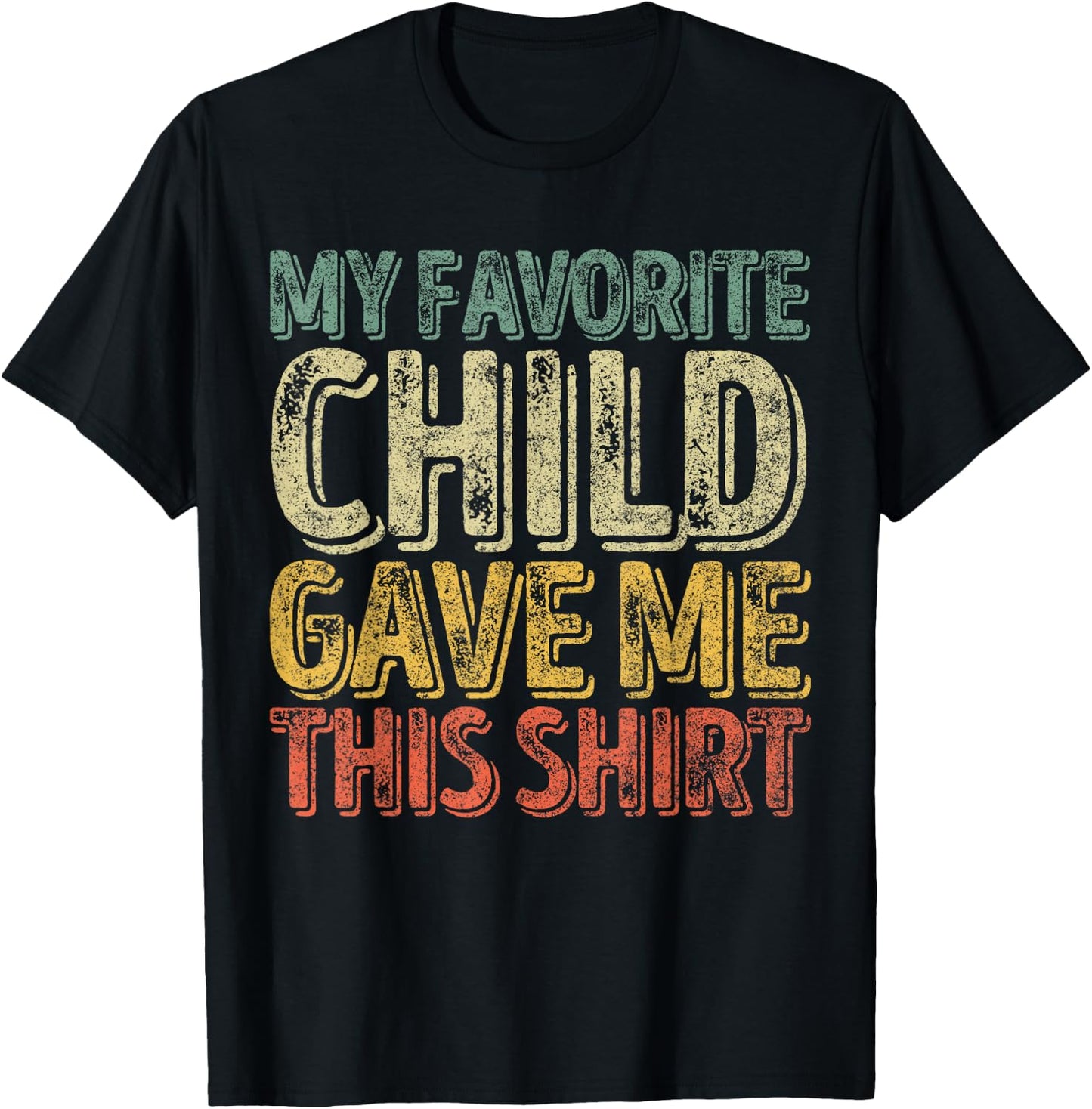 My Favorite Child Gave Me This Shirt Funny Christmas Gift T-Shirt - T-Shirt | Black