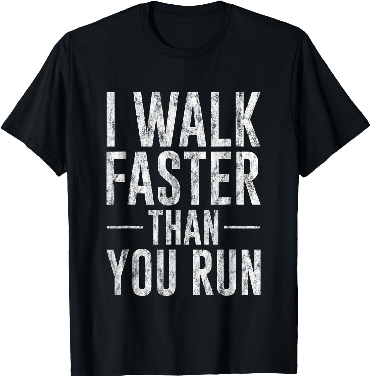 I Walk Faster Than You Run Motivation Marathon Joke T-Shirt - T-Shirt | Black