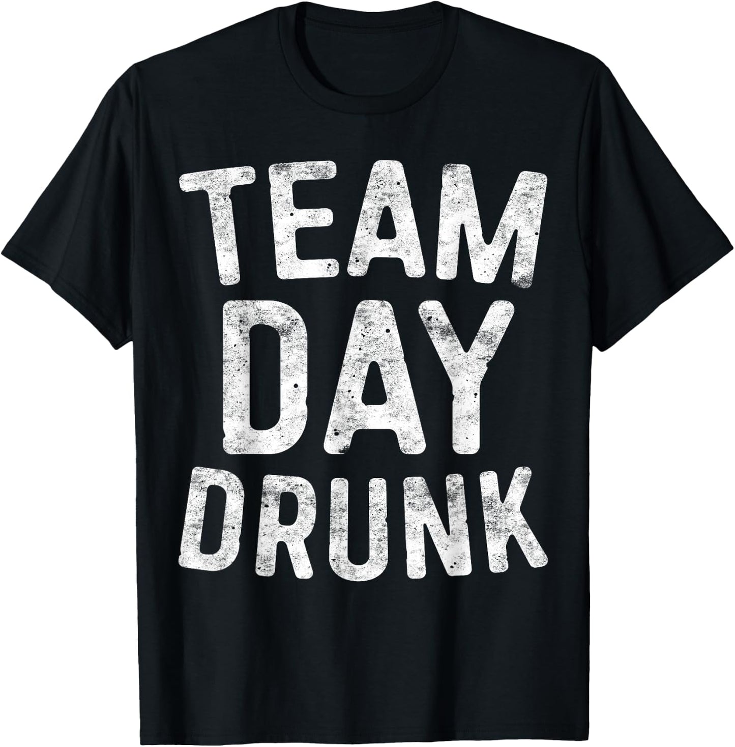 Team Day Drunk Shirt Funny Men Women Drinking T-Shirt - T-Shirt | Black