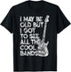 I May Be Old But I Got To See All The Cool Bands Distressed T-Shirt - T-Shirt | Black