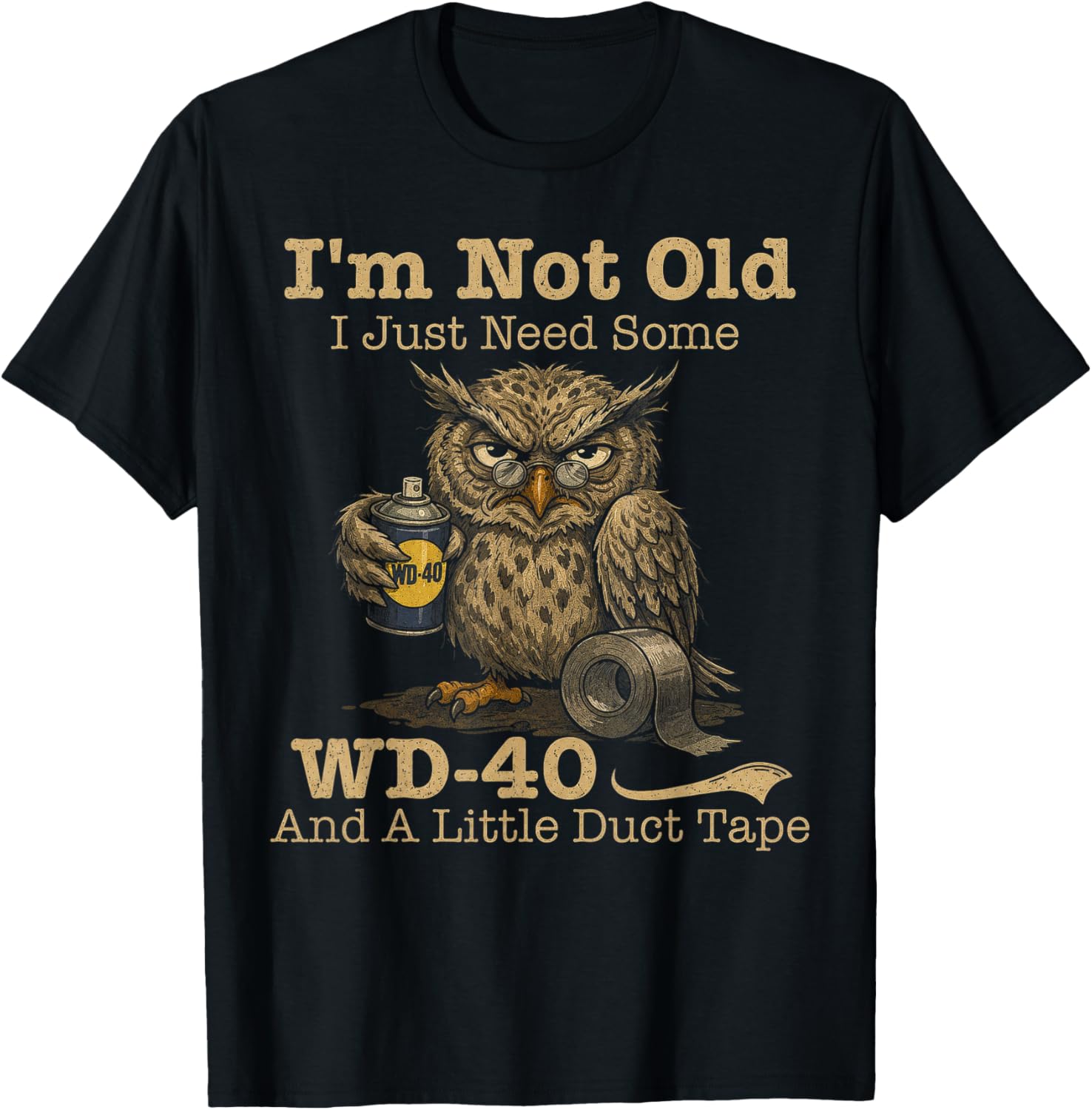 Owl I'm Not Old I Just Need Some WD40 & A Little Duct Tape T-Shirt - T-Shirt | Black