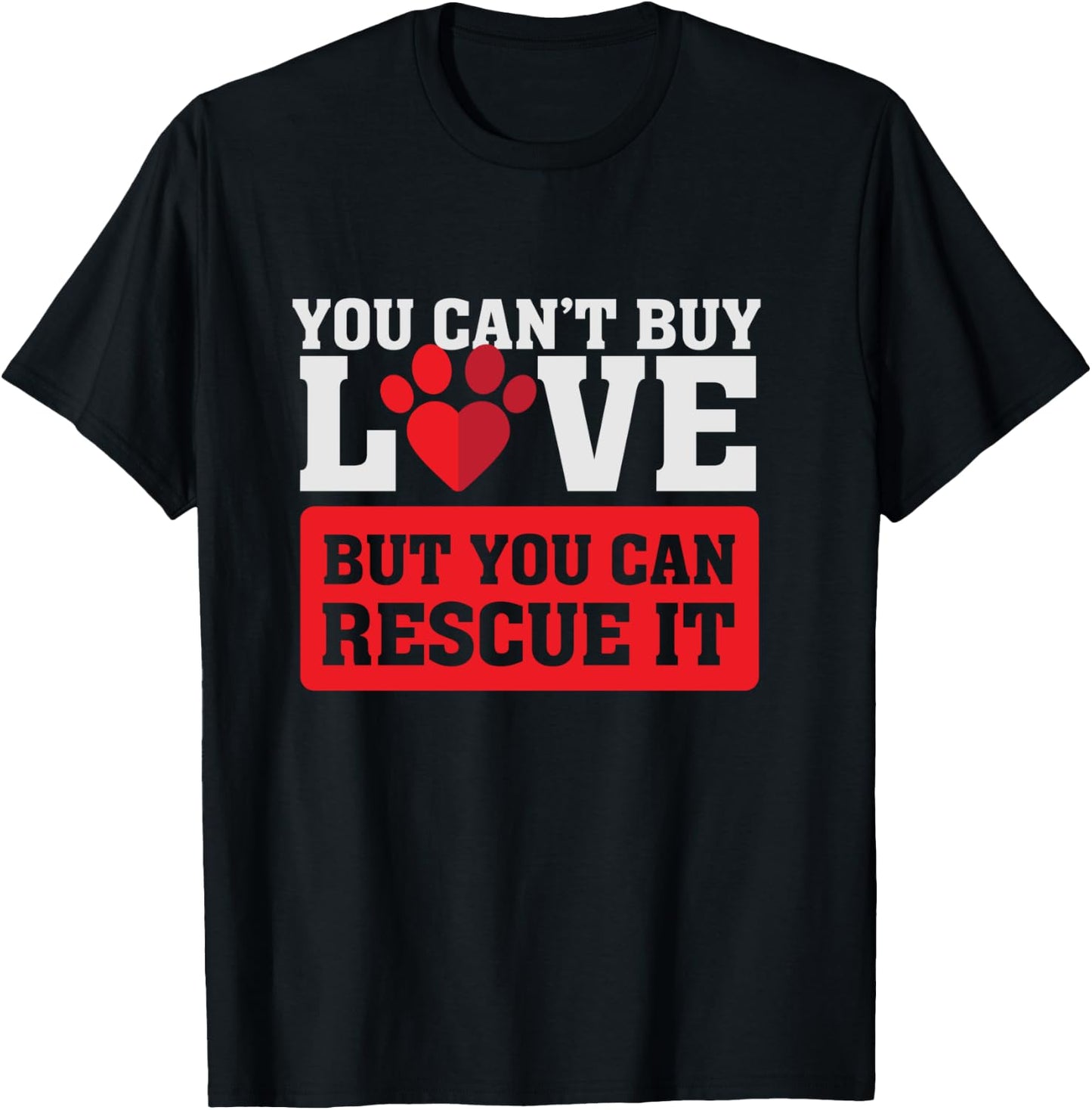 You can't buy love - but you can rescue it - Pet Adoption T-Shirt - T-Shirt | Black