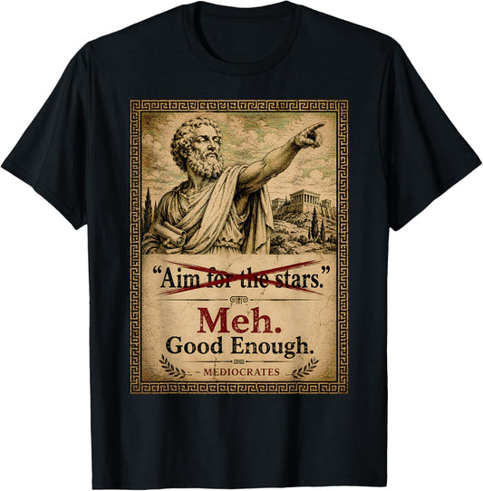 Meh Good Enough Mediocrates Funny Demotivational Greek Quote T-Shirt - T-Shirt | Black