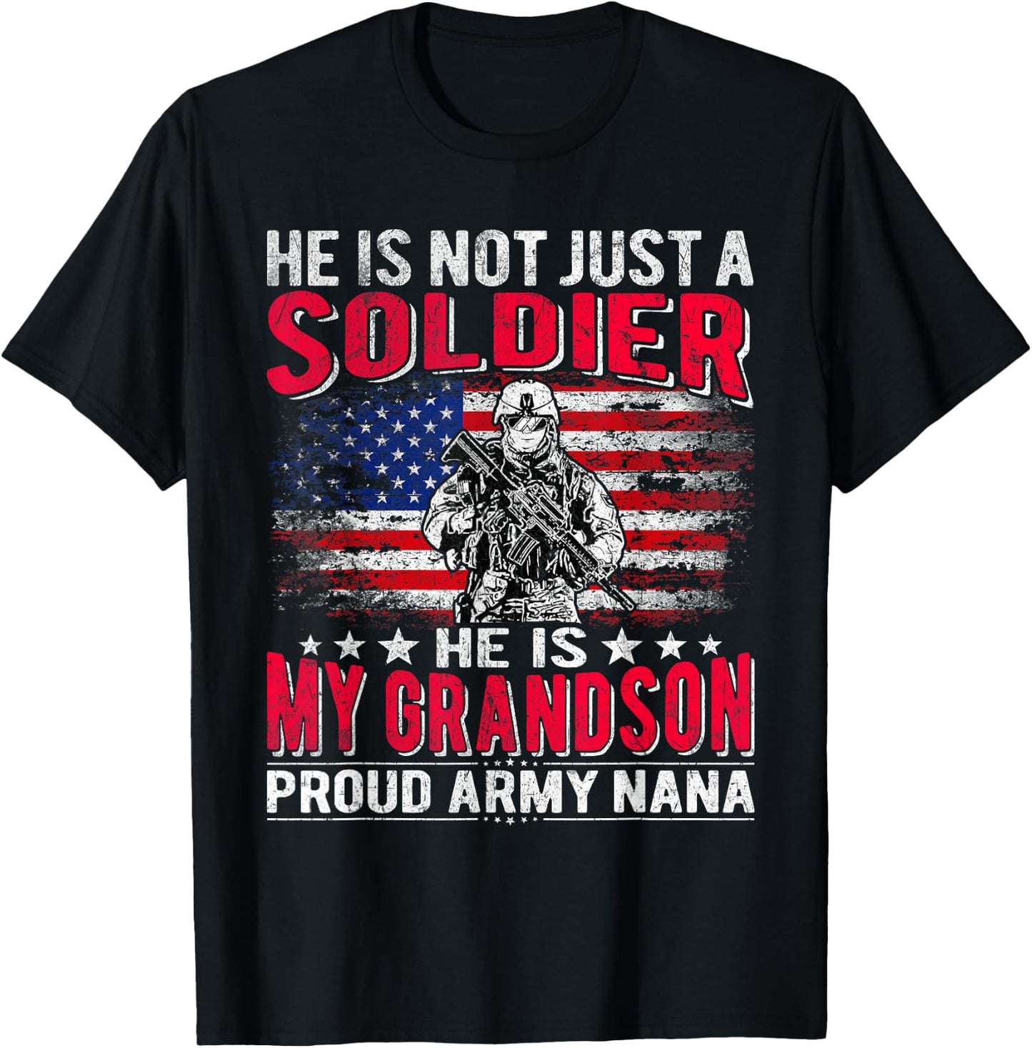 He Is Not Just A Solider He Is My Grandson Proud Army Nana T-Shirt - T-Shirt | Black