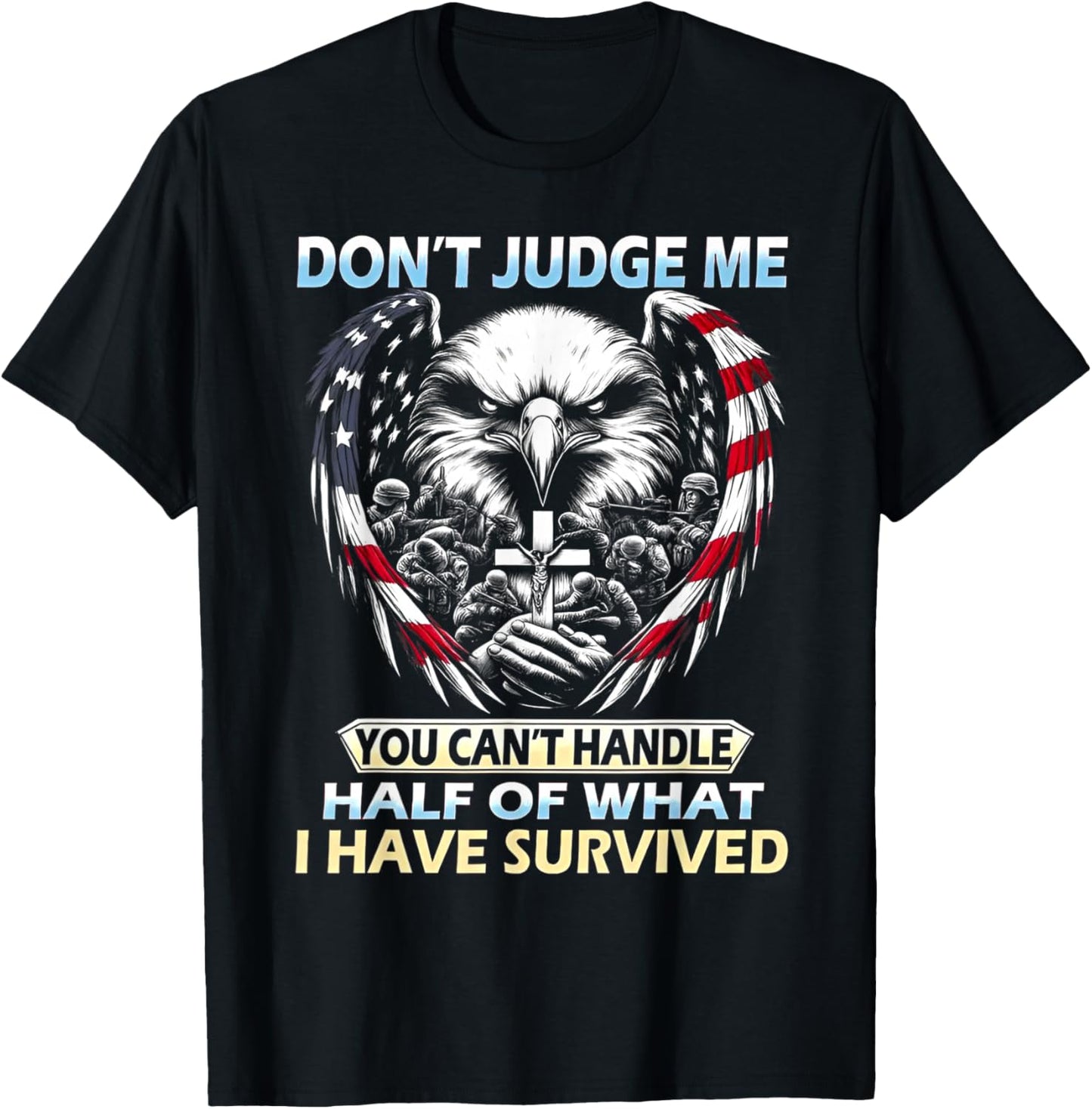 Don't Judge Me You Can't Handle Half of What I Have Survived T-Shirt - T-Shirt | Black