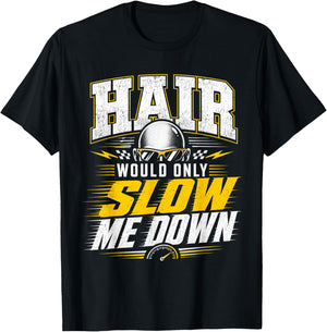Funny Bald Humor Hair Would Only Slow Me Down Design T-Shirt - T-Shirt | Black