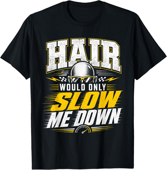 Funny Bald Humor Hair Would Only Slow Me Down Design T-Shirt - T-Shirt | Black