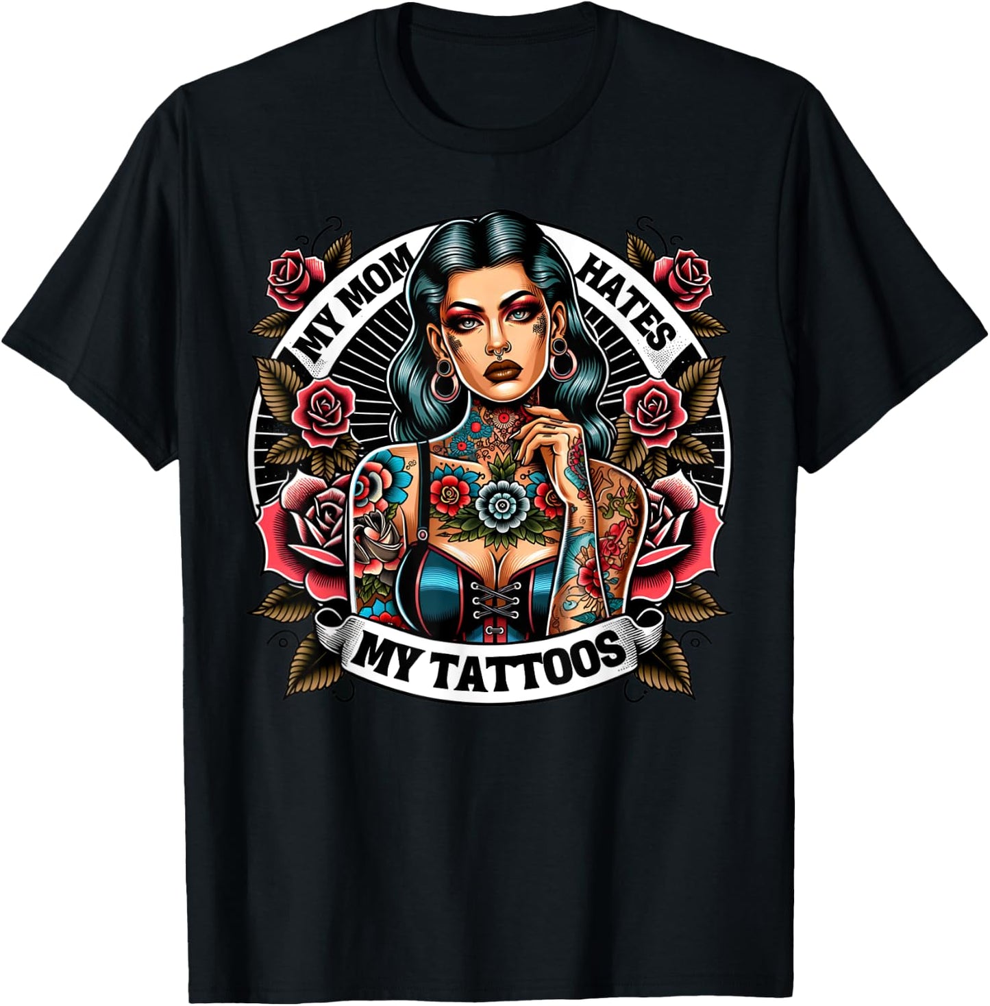My Mom Hates My Tattoos Tattoos Artist Joke Tats Lovers Sexy T-Shirt - T-Shirt | Black
