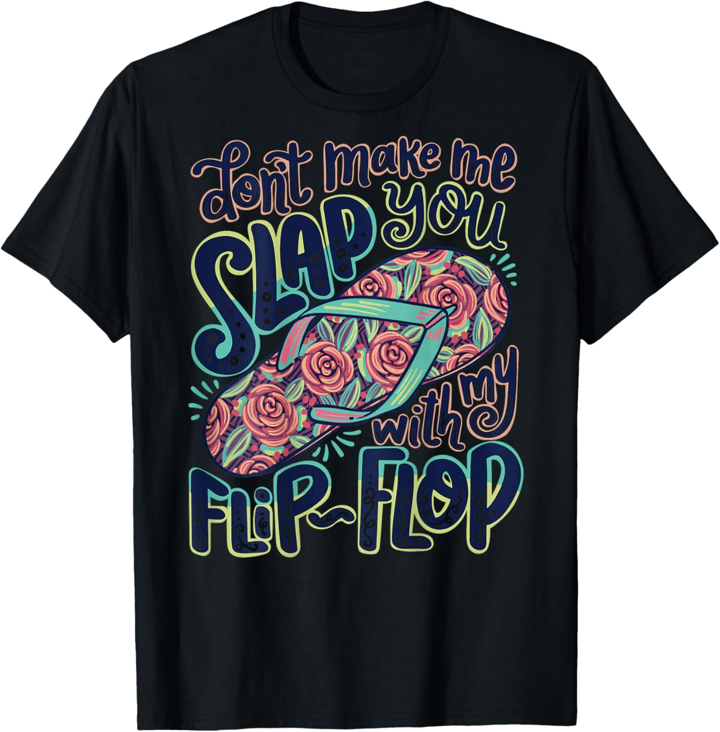Don't Make me Slap You with My Flip-Flop Floral Flower Retro T-Shirt - T-Shirt | Black