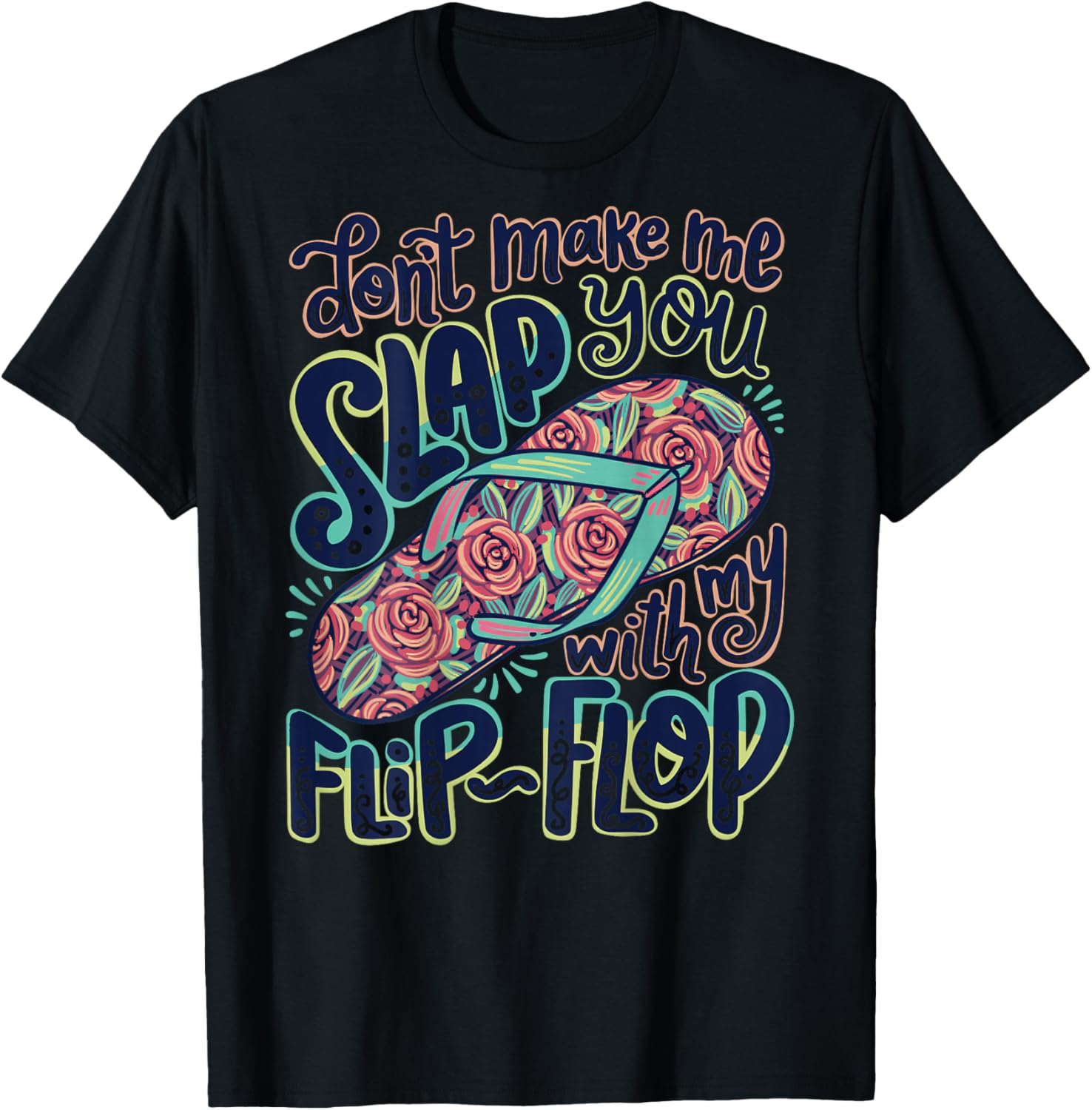 Don't Make me Slap You with My Flip-Flop Floral Flower Retro T-Shirt - T-Shirt | Black