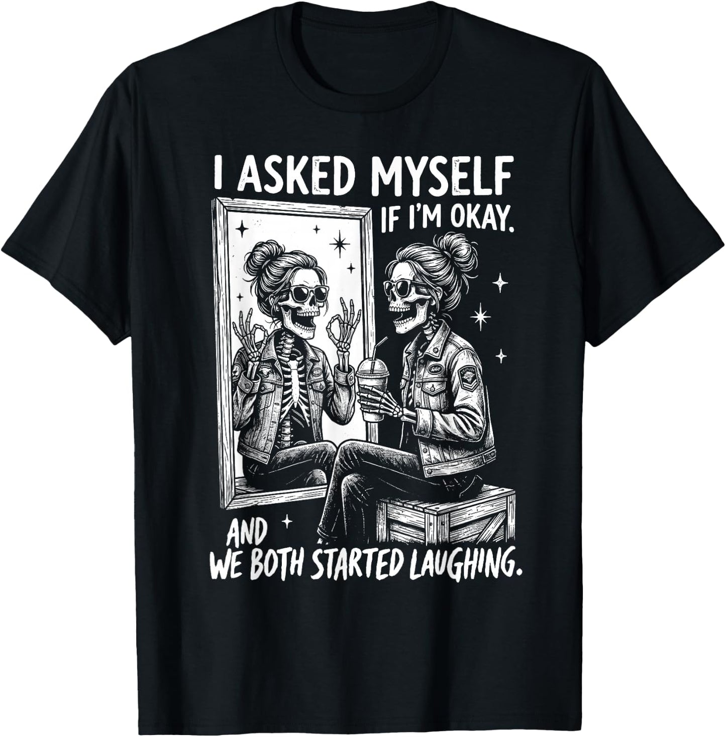 I Asked Myself If I'm Ok and We Both Started Laughing Funny T-Shirt - T-Shirt | Black