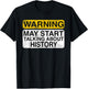 Warning May Start Talking About History - Funny T-Shirt - T-Shirt | Black