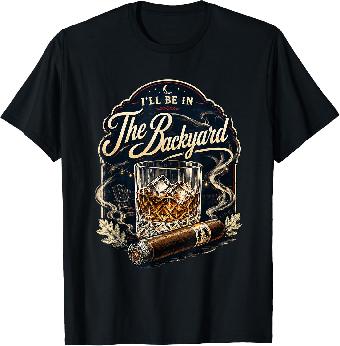 I'll be in the Backyard Bourbon Whiskey Cigar Backyard Patio T-Shirt - T-Shirt | Black