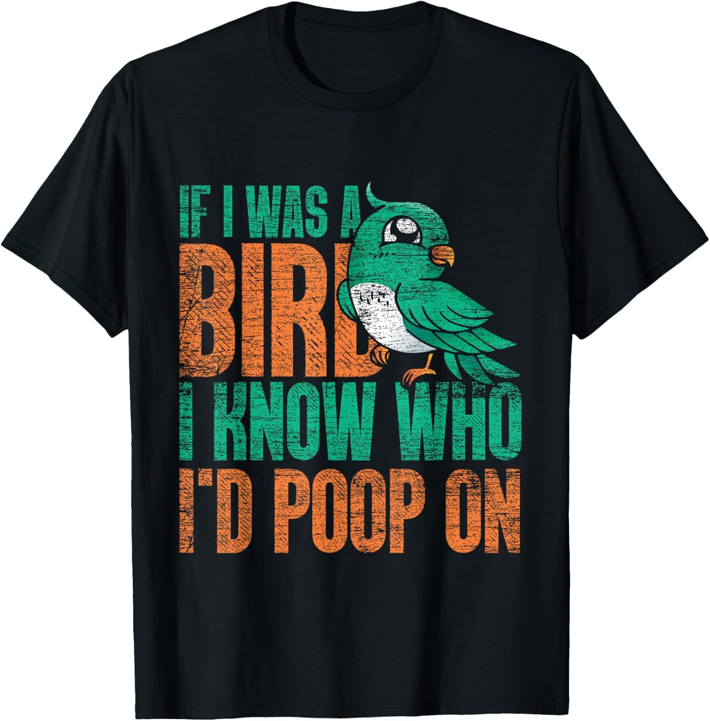If I Was A Bird I Know Who Id Poop On - Funny Bird T-Shirt - T-Shirt | Black