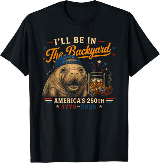Funny I'll Be in The Backyard Manatee 250th Women T-Shirt - T-Shirt | Black