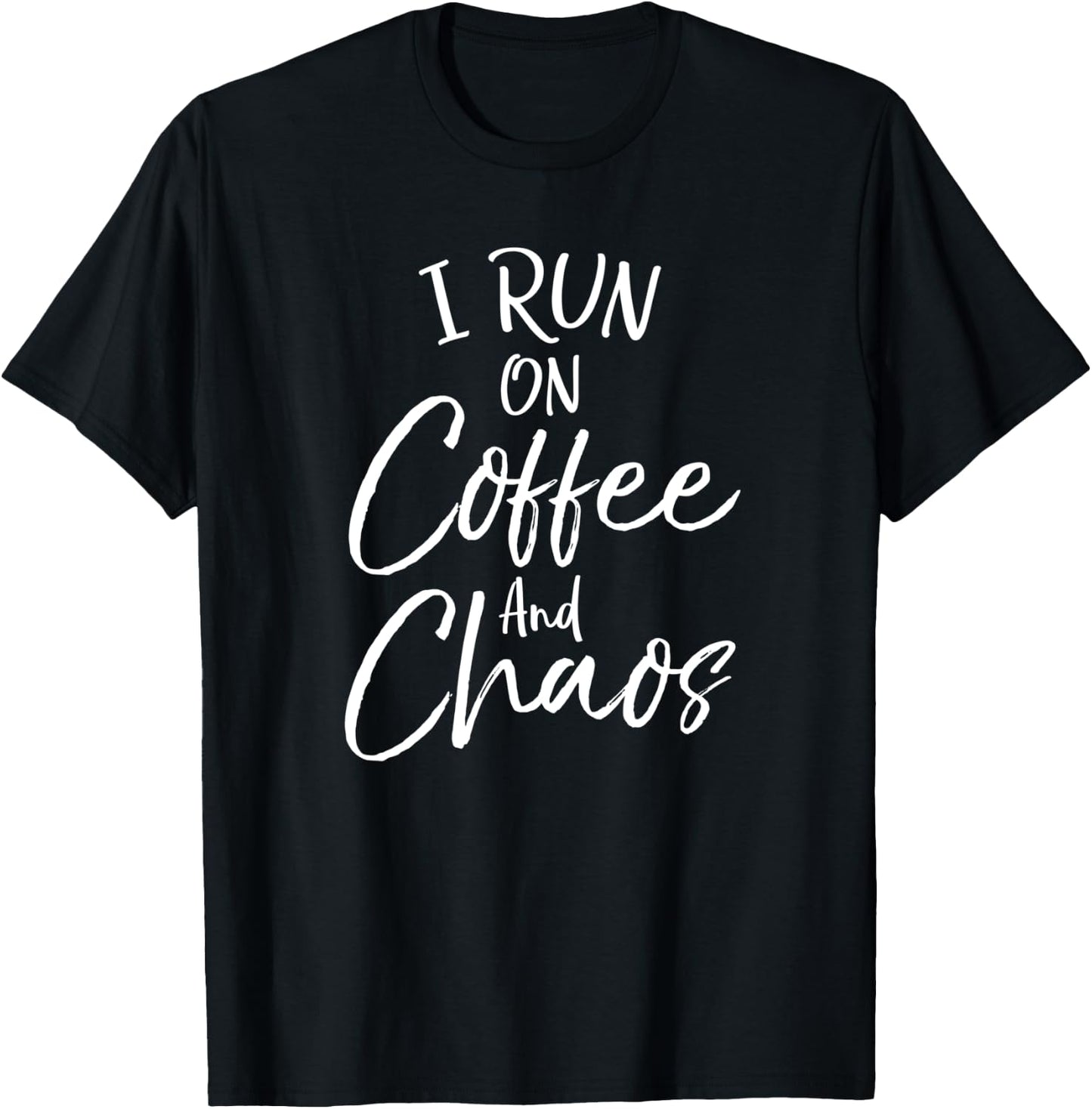 Funny Coffee Quote for Moms Cute I Run on Coffee and Chaos T-Shirt - T-Shirt | Black