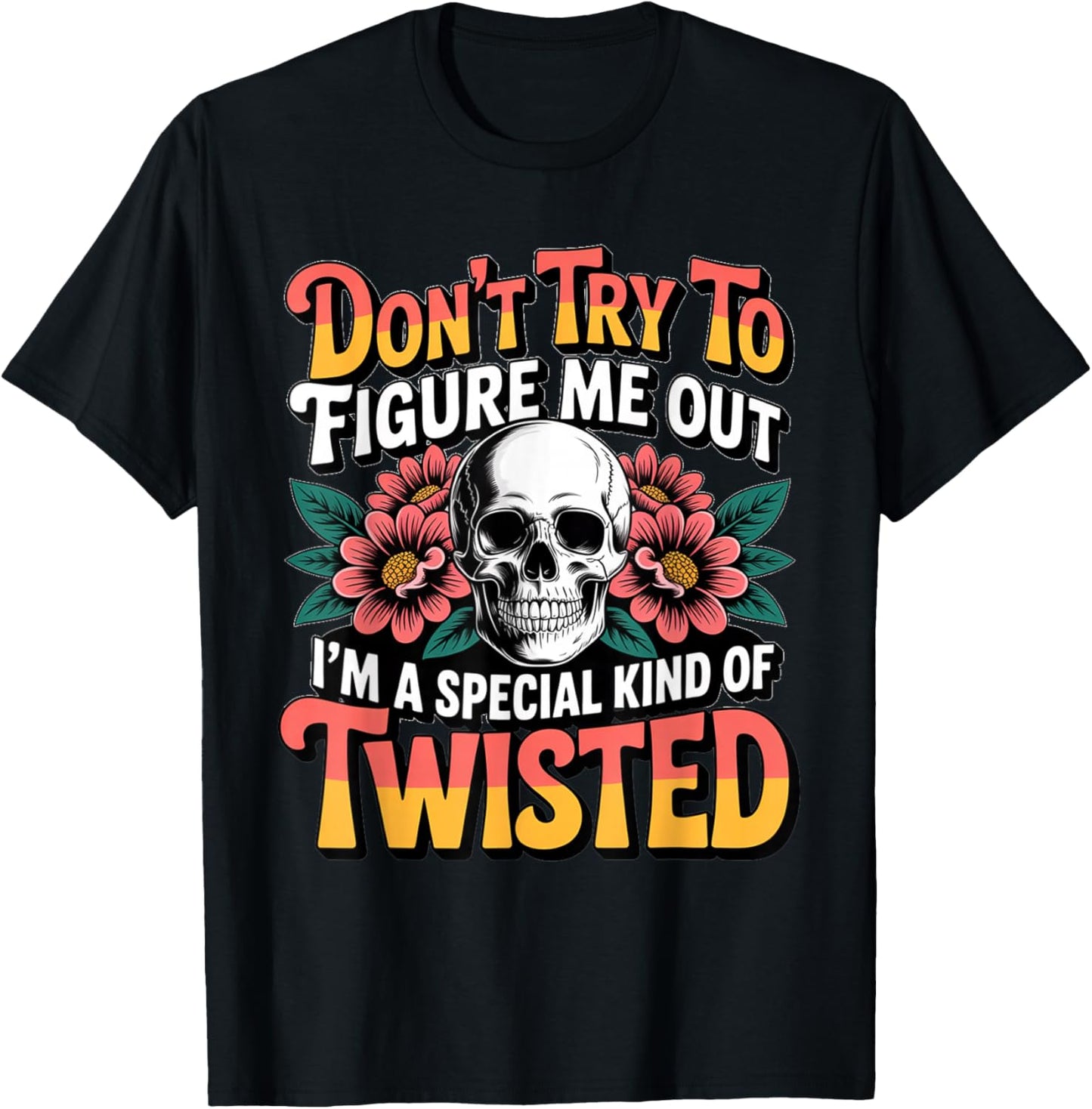 Don't Try to Figure me Out I'm a Special Kind of Twisted T-Shirt - T-Shirt | Black