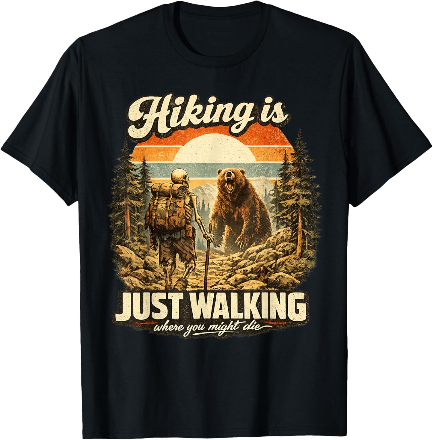 Funny Hiking is Just Walking Where You Might Die Skeleton T-Shirt - T-Shirt | Black