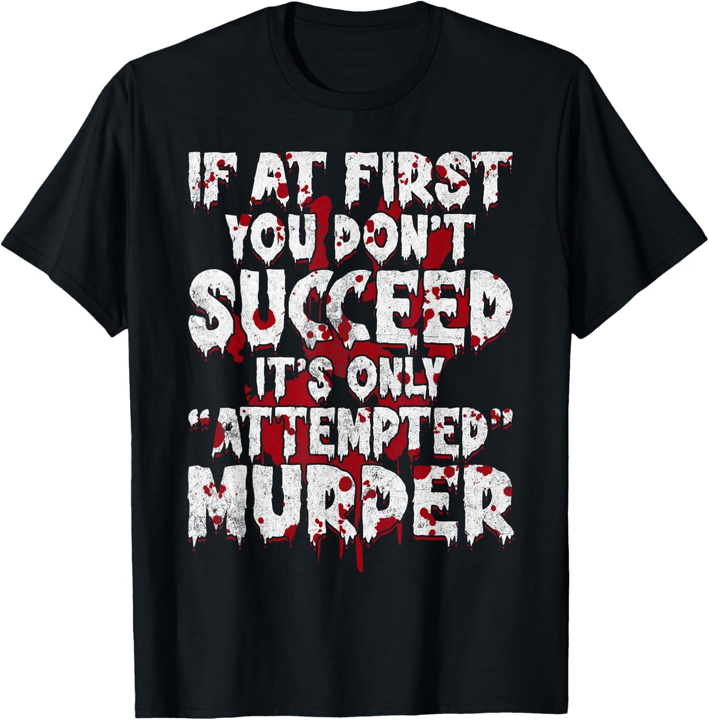 If At First You Don’t Succeed Funny Attempted Murder Men T-Shirt - T-Shirt | Black