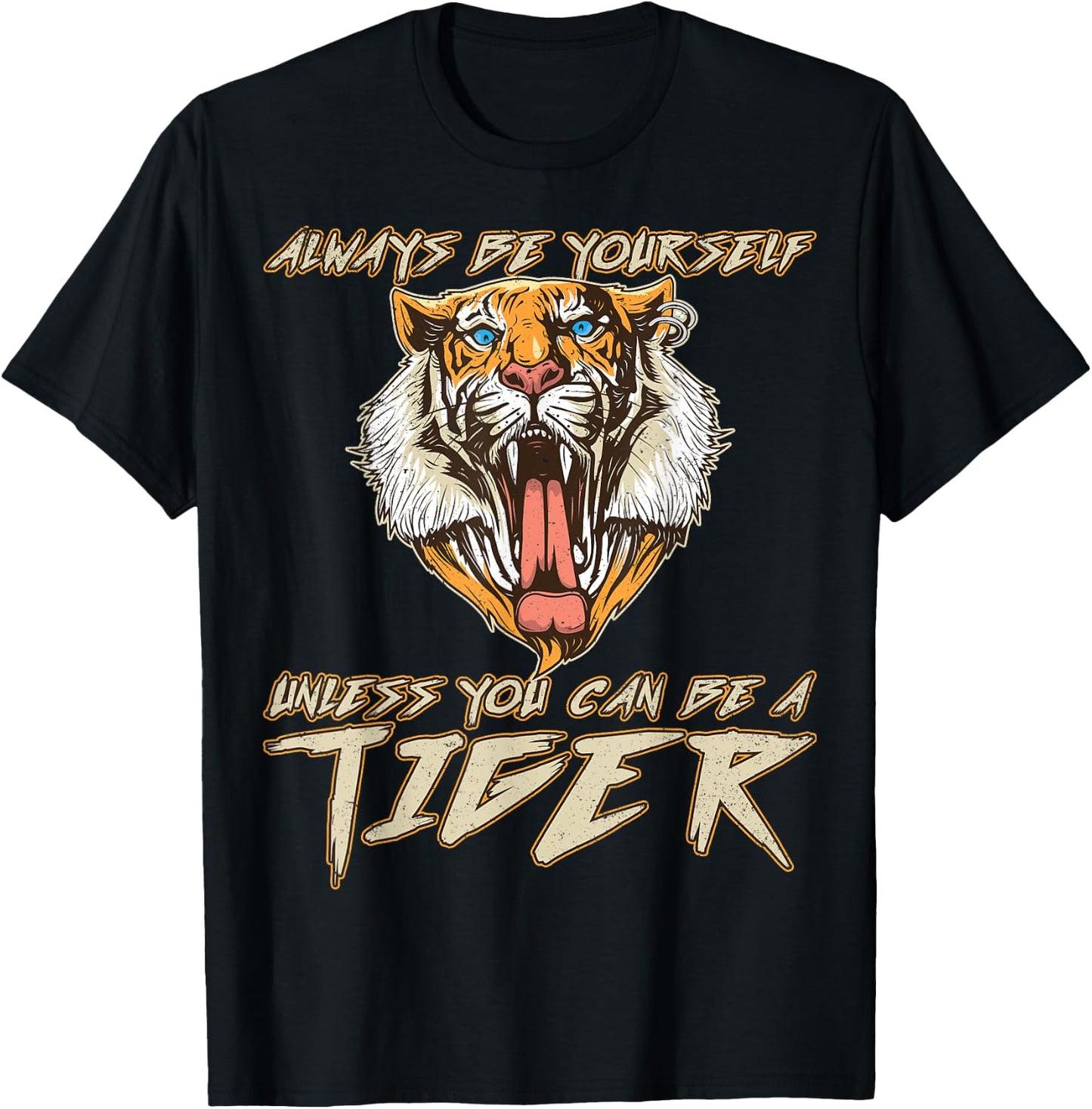 Always Be Yourself Unless You Can Be A Tiger Gift T-Shirt - T-Shirt | Black
