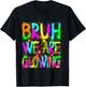 Retro Bruh We Are Glowing In My Glowing Era Colorful T-Shirt - T-Shirt | Black