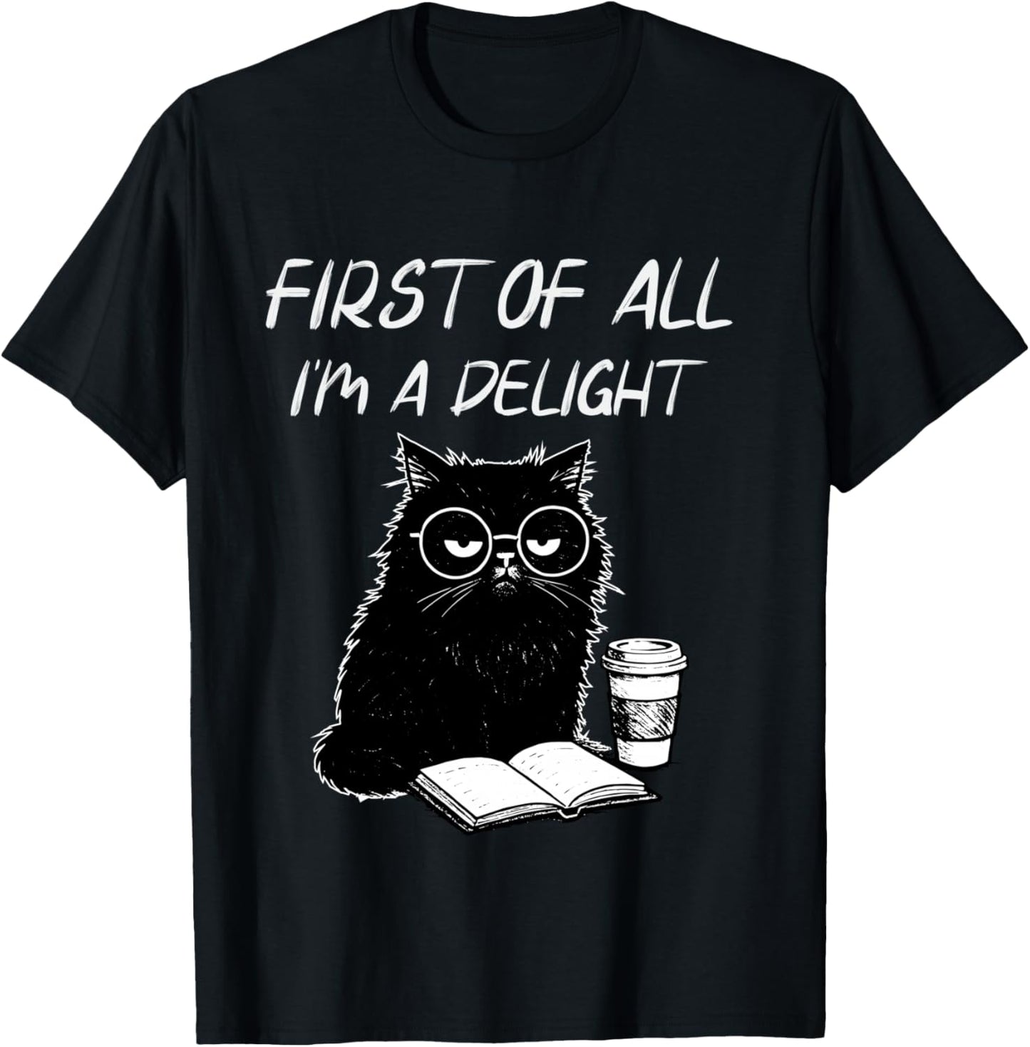 First of All I’m A Delight Cute Cat Books Coffee Humor T-Shirt - T-Shirt | Black