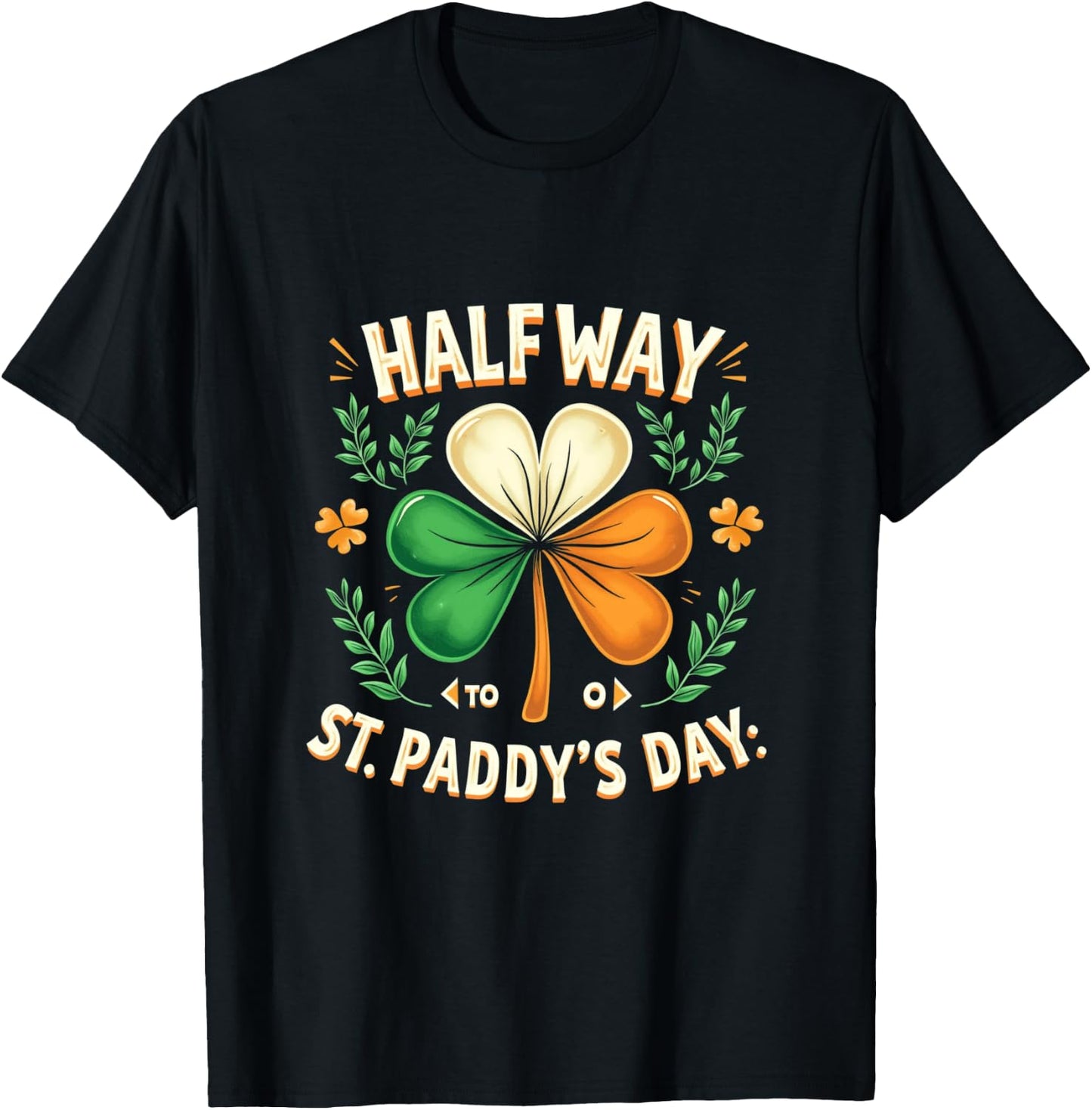 HALF WAY TO St. PADDY'S DAY. St. Patrick's Day T-Shirt - T-Shirt | Black