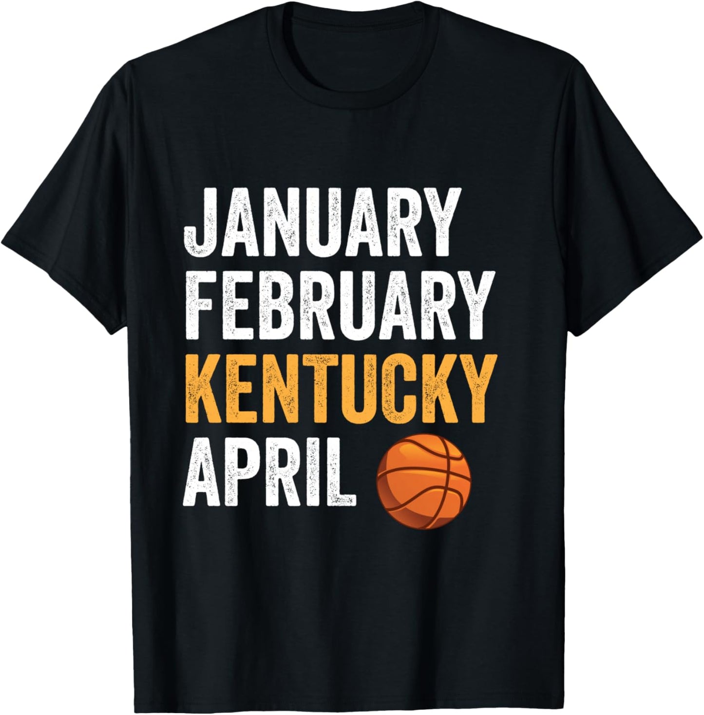 Basketball Fan - January February Kentucky April T-Shirt - T-Shirt | Black
