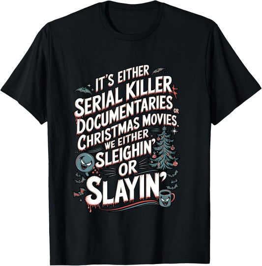 We Either Sleighing or Slaying Serial Killer Christmas Humor T-Shirt - T-Shirt | Black
