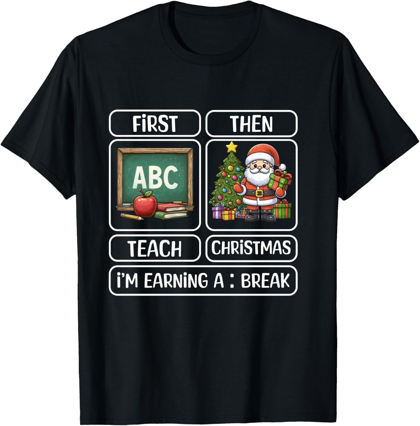 First Teach Then Christmas I'm Earning A Break Xmas Teacher T-Shirt - T-Shirt | Black