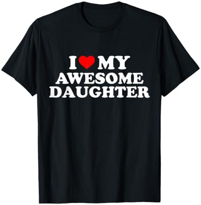 I Love My Awesome Daughter Funny T-Shirt - T-Shirt | Black