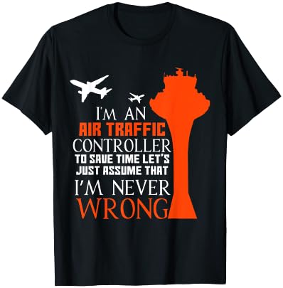 I'm An Air Traffic Controller - I'm Never Wrong T-Shirt - T-Shirt | Black