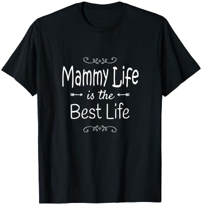 Mammy Life Is The Best Life Print for Mammy Grandma Gifts T-Shirt - T-Shirt | Black