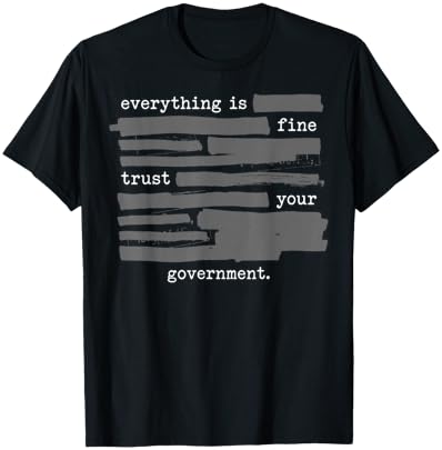 Everything is Fine Trust Your Government Redacted Political T-Shirt - T-Shirt | Black